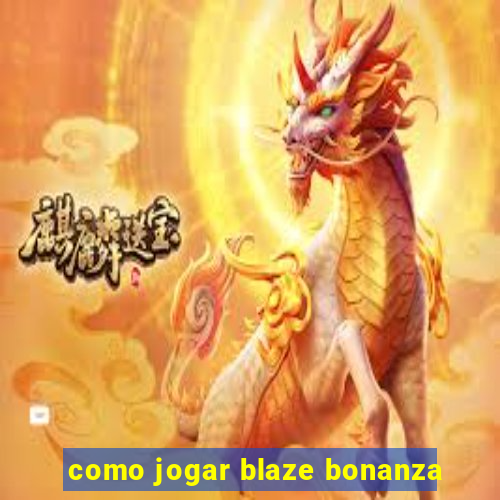 como jogar blaze bonanza